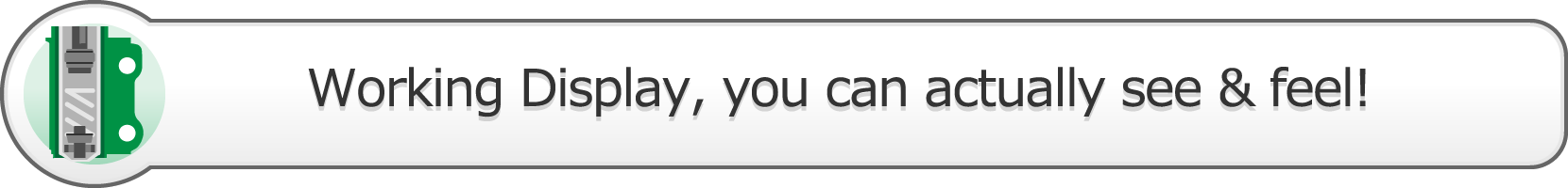 Working Display, you can actually see and feel!