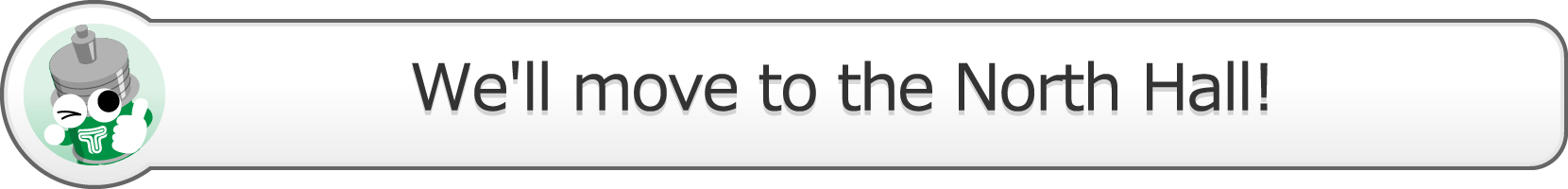 We'll move to the North Hall!